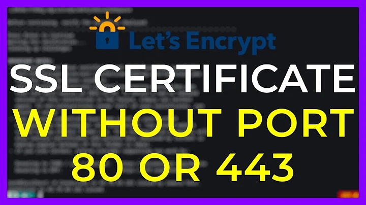 Create an SSL Certificate Without Ports 80 and 443 (Certbot/LetsEncrypt)