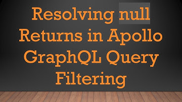 Resolving null Returns in Apollo GraphQL Query Filtering