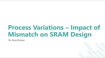 Process Variations - Impact of Mismatch on SRAM Design