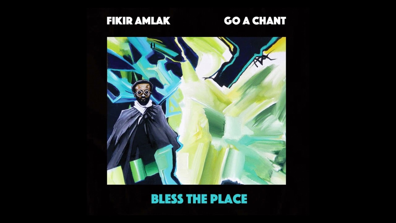 Fikir Amlak  Go A Chant   Bless The Place full album