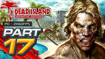Dead Island ☣️ (Definitive Edition) Gameplay Walkthrough Part 17 [1440p PC 60FPS] - No Commentary