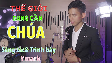THẾ GIỚI ĐANG CẦN CHÚA | Sáng tác và Trình Bày - Ymark Bya| Nhạc Thánh Tin Lành