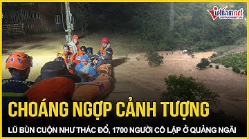 Choáng ngợp cảnh tượng sau tiếng nổ như bom: Lũ bùn cuộn như thác đổ ở Quảng Ngãi, 1700 người cô lập