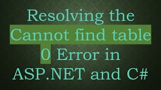 Resolving the Cannot find table 0 Error in ASP.NET and C#