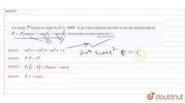 If a vector `vecP` makes an angle `alpha, beta, gamma \" with \" x,y,z` axis