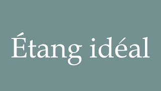 How to Pronounce ''Étang idéal'' (Ideal pond) Correctly in French
