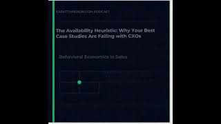 The Availability Heuristic - Why Your Best Case Studies Are Failing with CXOs