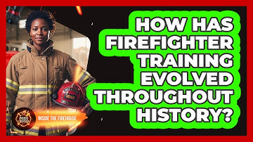 How Has Firefighter Training Evolved Throughout History? - Inside the Firehouse