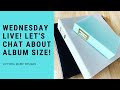 Wednesday LIVE! Let's Chat About Album Size !