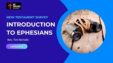 Introduction to Ephesians | NT Survey 2 | Lecture 4a | Rev. Tim Nicholls | But Servants