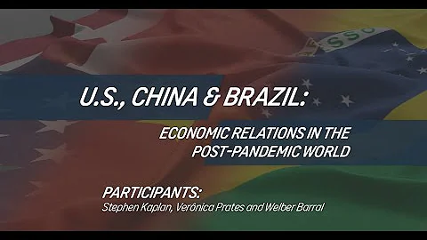 BMJ Webinar - U.S.,China & Brazil: Economic relations in the post-pandemic word