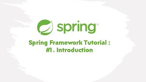 Spring Framework Tutorial : #1. Introduction