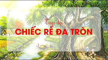Chiếc rễ đa tròn (Phần 1) - Tiếng Việt lớp 2 - Bộ Cánh Diều [OLM.VN]