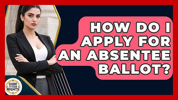 How Do I Apply For An Absentee Ballot? - Guide To Your Rights