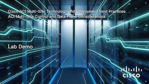 ACI Multi-Site Control and Data Plane Considerations | Module 5