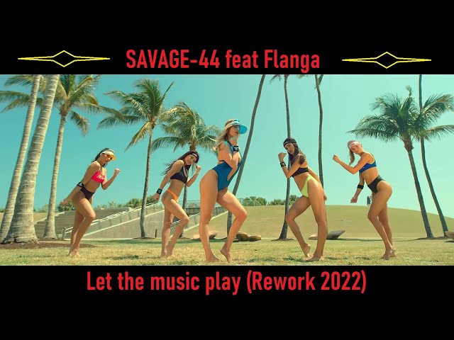 SAVAGE-44 feat Flanga - Let the music play (Rework 2022) class=