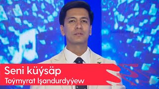 Toymyrat Ishandurdyyew - Seni Kuysap 2024