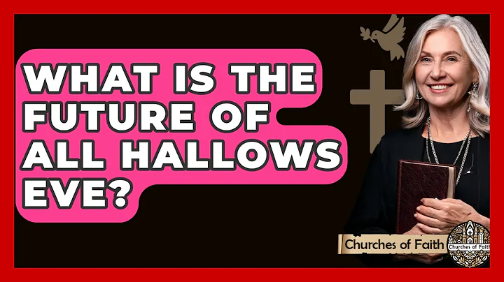 What Is The Future Of All Hallows Eve? - Churches Of Faith