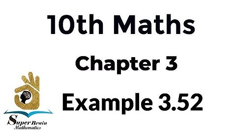 10th maths example 3.52 | Class 10 Maths chapter 3 example 3.52 | Super Brain Mathematics
