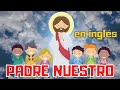 ¡ESCUCHA ESTE VIDEO! Cómo aprender el padre nuestro en inglés y español para niños