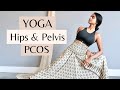 Yoga for pcos endometriosis fibroids and infertility  womens health  hip openers