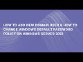 How to Add New Domain User &amp; How to Change Windows Default Password Policy on Windows Server 2022 !!