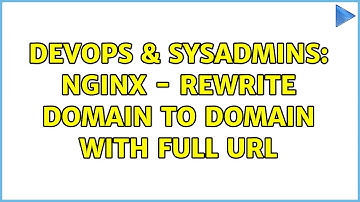 DevOps & SysAdmins: Nginx - Rewrite Domain to Domain with full URL