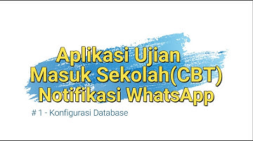 Aplikasi Ujian Online Masuk Sekolah(CBT) Notifikasi WhatsApp - #1 Konfigurasi Database