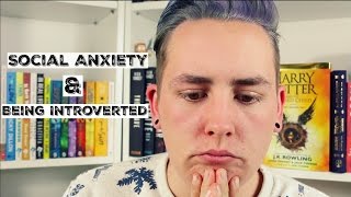 MY SOCIAL ANXIETY STORY & BEING INTROVERTED