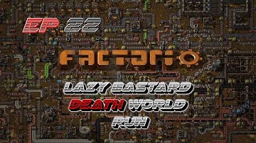FACTORIO LAZY BASTARD DEATH WORLD RUN EP 22