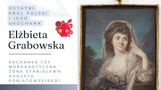 Elżbieta Grabowska - ostatnia kochanka ostatniego króla Polski.