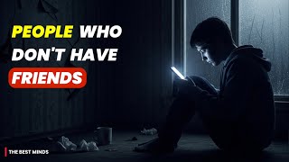 Why Having No Friends is a Sign of High Intelligence !! The Best Minds 