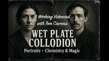 Analog Photography: Wet Plate Collodion - Working Videocast with Tom Cavness