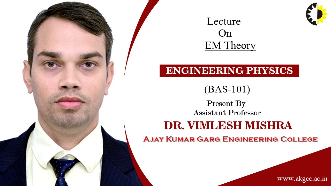 EM THEORY | ENGINEERING PHYSICS | LECTURE 01 BY DR. VIMLESH MISHRA | AKGEC