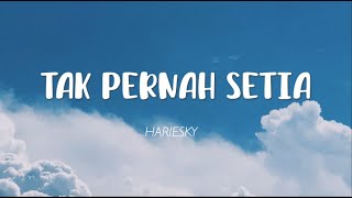 Hariesky - Tak Pernah Setia (Lirik)