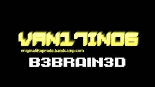 Video thumbnail of "VAN17INO6 - B3BRAIN3D"