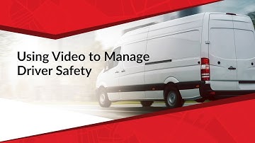 Using Video to Manage Driver Safety