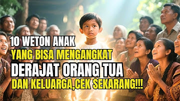 10 WETON ANAK YANG BAKAL MENGANGKAT DERAJAT ORANG TUA DAN KELUARGA \RAMALAN PRIMBON JAWA