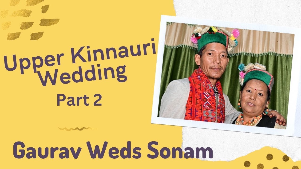 Full Upper Kinnauri Wedding Part 02 | Gaurav Weds Sonam | Shalkhar to Pooh | Kinnaur, Himachal ❤️