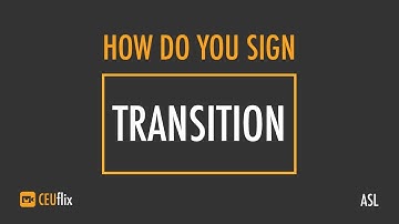How Do You Sign - TRANSITION - CEUflix - ASL