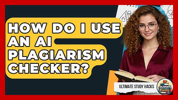 How Do I Use An AI Plagiarism Checker? - Ultimate Study Hacks