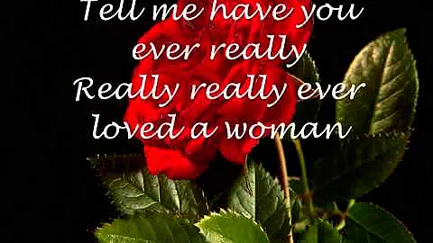 Have you ever really loved a a woman ♥♥♥♥ Matt Giraud