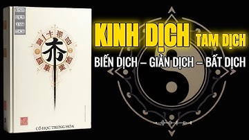 Kinh Dịch Là Gì? – Tam Dịch: Ba Chìa Khóa Mở Cửa Trời, Giải Mã Huyền Cơ Của Đạo | Cổ Học Trung Hoa