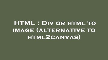 HTML : Div or html to image (alternative to html2canvas)