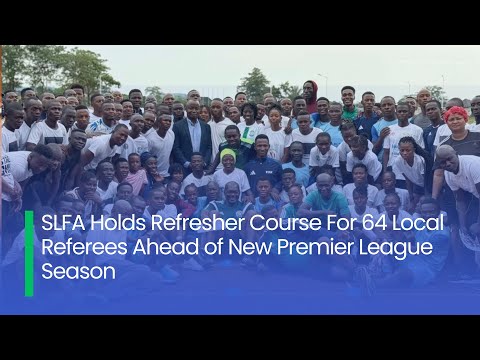 SLFA Holds Refresher Course For 64 Local Referees Ahead of New Premier League Season