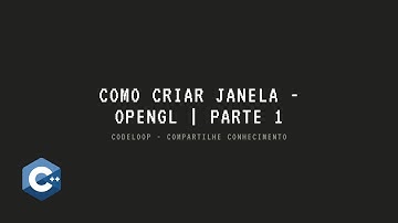 Como criar janela usando openGL - Aula 1