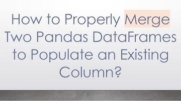 How to Properly Merge Two Pandas DataFrames to Populate an Existing Column?