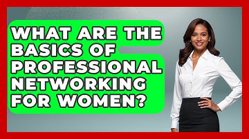 What Are The Basics Of Professional Networking For Women? - Women That Network