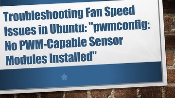 Troubleshooting Fan Speed Issues in Ubuntu: "pwmconfig: No PWM-Capable Sensor Modules Installed"