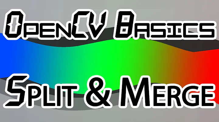 OpenCV Basics - 05 - Split and Merge